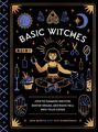Jaya Saxena (u. a.) | Basic Witches: How to Summon Success, Banish Drama, and...