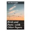 Birds and Poets : with Other Papers - John Burroughs, Taschenbuch