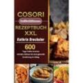 Cosori Heißluftfritteuse Rezeptbuch XXL 2021 - Kathrin Drechsler, Kartoniert (TB)