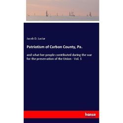 Patriotism of Carbon County, Pa. - Jacob D. Laciar, Kartoniert (TB)