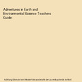 Adventures in Earth and Environmental Science Teachers Guide, Peter T. Scott