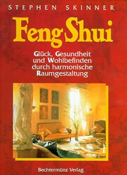 Feng Shui. Glück, Gesundheit und Wohlbefinden durch harmonische Raumgestaltung