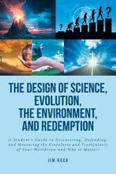 The Design of Science, Evolution, the Environment, and Redemption: A Student's