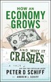 How an Economy Grows and Why It Crashes: Two Tales of the Economy by Peter D. Sc