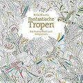 Fantastische Tropen: Ein Ausmalbuch zum Entspannen ... | Buch | Zustand sehr gut