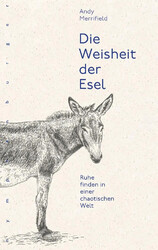 Die Weisheit der Esel | Ruhe finden in einer chaotischen Welt | Andy Merrifield