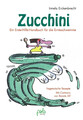 Zucchini - Ein Erste-Hilfe-Handbuch für die Ernteschwemme | Irmela Erckenbrecht