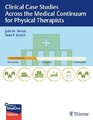 Clinical Case Studies Across the Medical Continuum for Physical Therapists Julie