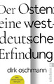 Der Osten: eine westdeutsche Erfindung | Dirk Oschmann | Deutsch | Taschenbuch