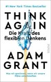 Think Again – Die Kraft des flexiblen Denkens: Was wir gewinnen, wenn wir u