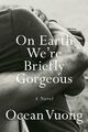 On Earth We're Briefly Gorgeous | Buch | 9780525562023