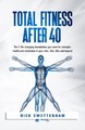 Total Fitness After 40: The 7 Life Changing Found by Swettenham, Nick B097F2KY86