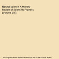 Natural science; A Monthly Review of Scientific Progress (Volume VIII), Unknown
