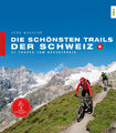 Die schönsten Trails der Schweiz 44 Touren Mountainbike Touren Übernachtung Buch