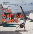The Waiting Place: When Home Is Lost and a New One Not Yet Found by Dina Nayeri