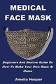 Medizinische Gesichtsmaske: Leitfaden für Anfänger und Senioren zur Herstellung von Yo
