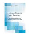 Natural Science and Religion: Two Lectures Delivered to the Theological School o