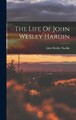 John Wesley Hardin The Life Of John Wesley Hardin (Gebundene Ausgabe)