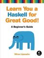 Learn You a Haskell for Great Good! : A Beginner's Guide, Paperback by Lipova...