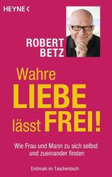 Wahre Liebe lässt frei! | Robert Betz | 2014 | deutsch