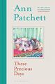 These Precious Days, Patchett, Ann