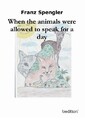 When the animals were allowed to speak for a day Franz Spengler