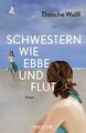 Schwestern wie Ebbe und Flut: Roman | »Eine packende Familiengeschichte – g