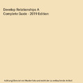 Develop Relationships A Complete Guide - 2019 Edition, Gerardus Blokdyk
