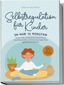 Selbstregulation für Kinder: In nur 10 Minuten tägl... | Buch | Zustand sehr gut