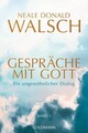 Gespräche mit Gott - Band 1 - Ein ungewöhnlicher Dialog Walsch, Neale Donald und