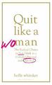 Quit Like a Woman: The Radical Choice to Not by Whitaker, Holly Glenn 1526612240