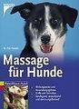 Massage für Hunde: Wirkungsweise und Anwendungsgebiete. ... | Buch | Zustand gut