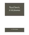 Physical chemistry of vital phenomena, for students and investigators in the bio