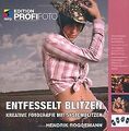 Entfesselt blitzen - Edition ProfiFoto: Kreative Fo... | Buch | Zustand sehr gut