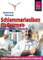 Reise Know-How Schlemmerlexikon für Gourmets - Wörterbuch Französisch-Deutsch