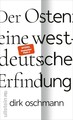 Der Osten: eine westdeutsche Erfindung Wie die Konstruktion des Ostens unsere...
