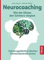 Neurocoaching - Wie der Körper den Schmerz vergisst Schmerzgedächtnis löschen. S