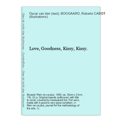 Love, Goodness, Kissy, Kissy. BOOGAARD, Oscar van den (text