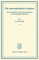 Die internationalen Unionen. Friedrich Meili