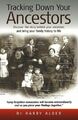 Tracking Down Your Ancestors: Discover the story behind your ancestors and bring