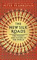 The New Silk Roads: The Present and Future of the by Frankopan, Peter 1526607425