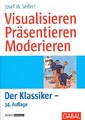 Visualisieren, Präsentieren, Moderieren - Josef W. Seifert [34. Auflage 2015, Ta