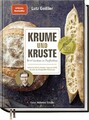 Krume und Kruste - Brot backen in Perfektion, Lutz Geißler