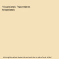 Visualisieren. Präsentieren. Moderieren, Josef W. Seifert