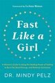 Fast Like a Girl: A Woman's Guide to Using the Healing Power of Fasting to Burn 