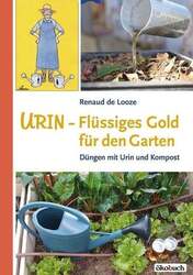 Urin - Flüssiges Gold für den Garten Looze, Renaud de  Buch