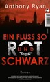 Ein Fluss so rot und schwarz: Roman Ryan, Anthony und Sara Riffel: 1424131-2