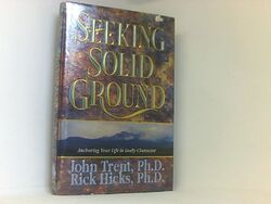 Seeking Solid Ground: Anchoring Your Life in Godly Character Trent, John und Ph.