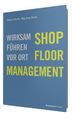 Shop-Floor-Management Wirksam führen vor Ort Albert Hurtz (u. a.) Buch 280 S.