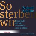 So sterben wir, 1 Audio-CD, MP3 Format | Roland Schulz | Audio-CD | 440 Min.